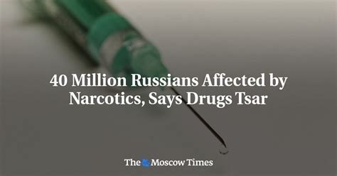 40 Million Russians Affected By Narcotics Says Drugs Tsar