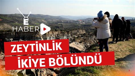 ZEYTİNLİK DEPREMDE İKİYE BÖLÜNDÜ 50 METRE GENİŞLİĞİNDE VADİ OLUŞTU