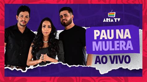 Pau Na Mulera Ária Tv 2024 Show Completo Youtube