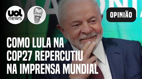 Lula Na COP 27 Imprensa Mundial Elogia Presidente Eleito E O Contrasta