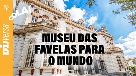 Museu Das Favelas Para O Mundo Youtube