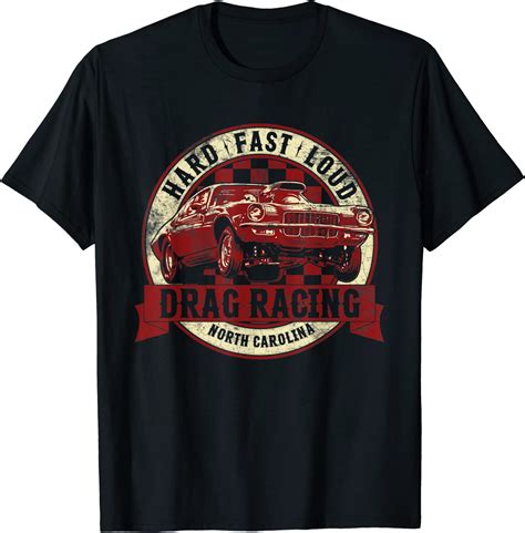 Drag Racing T Shirt North Carolina Hard Fast Loud Drag Race