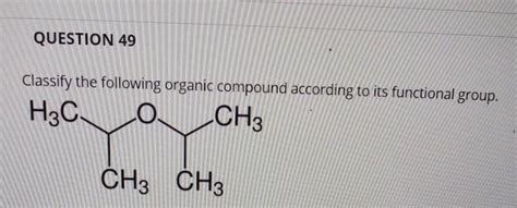 Solved Question Classify The Following Organic Compound Chegg