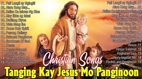 Best Tagalog Christian Songs Compilationmorning Christian Tagalog