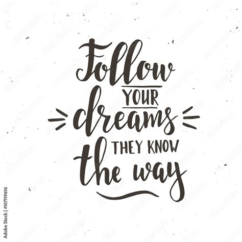 Follow Your Dreams They Know The Way