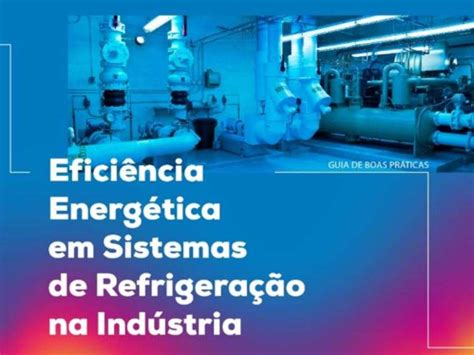 Indústria Já Tem Guia De Boas Práticas Sobre Eficiência Energética