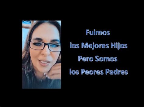 Fuimos Los Mejores Hijos Y Somos Los Peores Padres Youtube