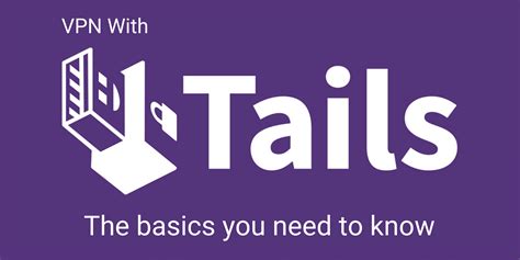 Vpn With Tails The Basics You Need To Know Privacyaffairs