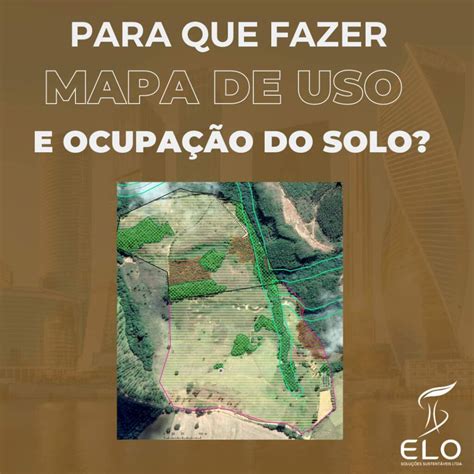 Para Que Fazer Mapa De Uso E Ocupa O Do Solo Elo Solu Es Sustent Veis