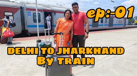 Delhi To Jharkhand Kqr By Train Ep 1 YouTube