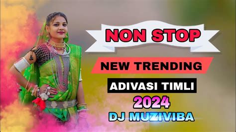 NEW TRENDING ADIVASI NON STOP TIMLI SONG 2024 DJ MUZIVIBA REMIX YouTube