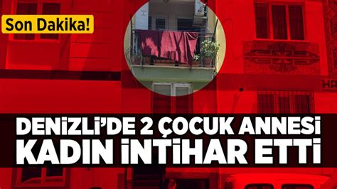 Son Dakika Denizli de 2 Çocuk Annesi Kadın İntihar Etti Denizli