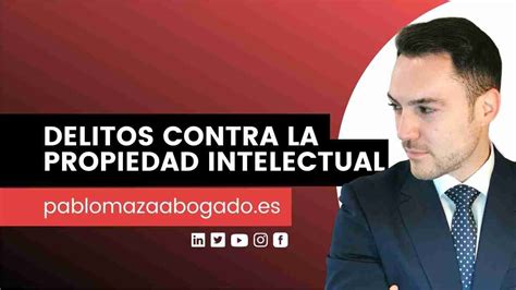 Delitos Contra La Propiedad Intelectual Y Plagio España 🥇 Pablo Maza Abogado