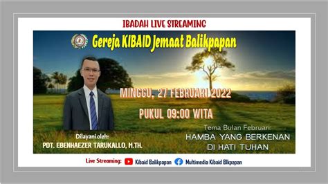 Live Ibadah Minggu Gereja KIBAID Jemaat Balikpapan 27 Februari 2022