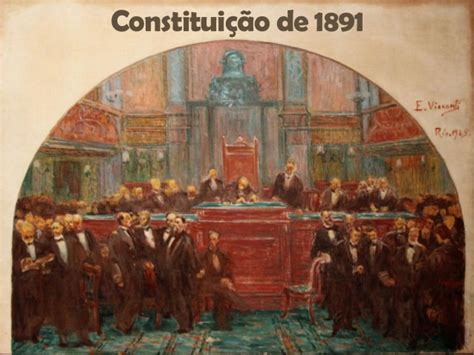A Constituição De 1891 - DALVA DAY: * 2017 - Promulgação da 1ª Constituição Republicana (1891)
