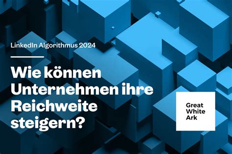 Linkedin Algorithmus Wie K Nnen Unternehmen Ihre Reichweite