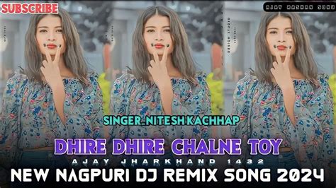 New Nagpuri Song Dhire Dhire Chalni Toy Dj Remix Song Babuajay1432