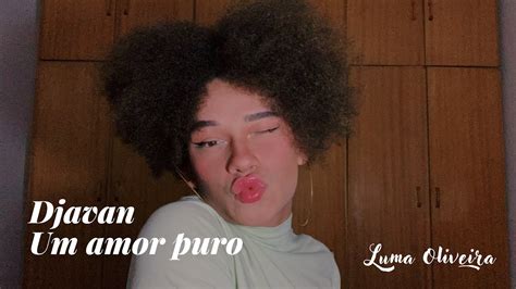 Djavan Um Amor Puro Luma Oliveira Cover Youtube