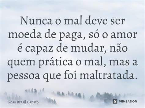 ⁠nunca O Mal Deve Ser Moeda De Paga Rosa Brasil Canato Pensador