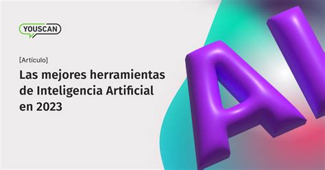 Las Mejores Herramientas De Inteligencia Artificial Youscan