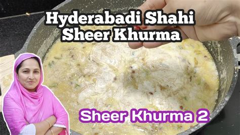 Hyderabadi Shahi Sheer Khurma Recipe Shir Khurma Recipe Ramzan Eid