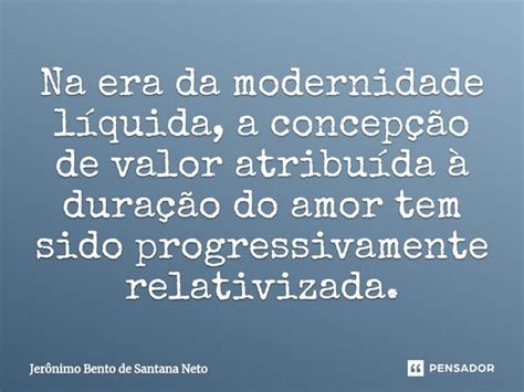 Na era da modernidade líquida a Jerônimo Bento de Santana