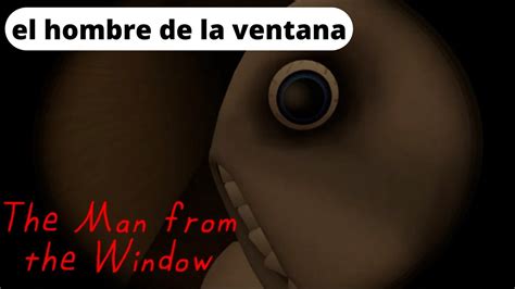 El HOMBRE De La VENTANA The Man From The Window Horror Game YouTube