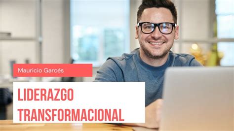 Descubre Las Caracter Sticas Clave Del Liderazgo Transformacional Gu A