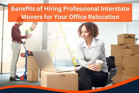 Benefits Of Hiring Professional Interstate Movers For Your Office