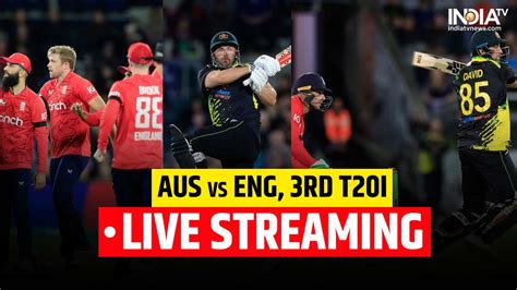 AUS Vs ENG 3rd T20I LIVE STREAMING When And Where To Watch Dead