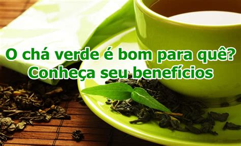 Qual O Chá Que É Bom Para - O chá verde é bom para quê? Conheça seu benefícios