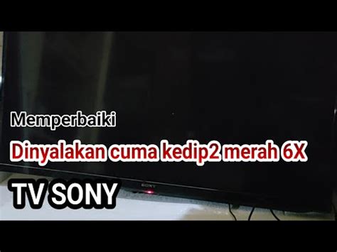 Cara Memperbaiki TV SONY RED BLINKING 6X TV SONY Tidak Hidup Cuma