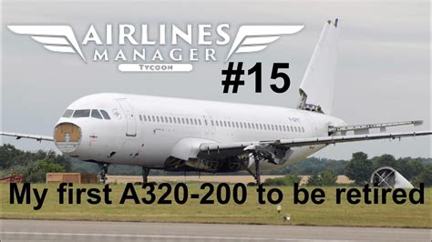 Airlines Manager 15 My First A320 200 To Be Retired Youtube