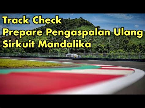 Track Check Prepare Pengaspalan Ulang Sirkuit Mandalika Youtube