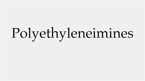 How to Pronounce Polyethyleneimines - YouTube