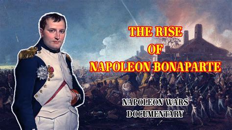 The Rise Of Emperor Napoleon Bonaparte Napoleon Wars Documentary