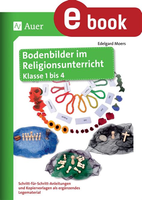 Bodenbilder im Religionsunterricht Klasse 1 bis 4 Schritt für Schritt