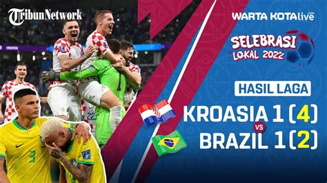 Hasil Piala Dunia Kroasia Vs Brazil Kalahkan Brasil Via Adu Penalti