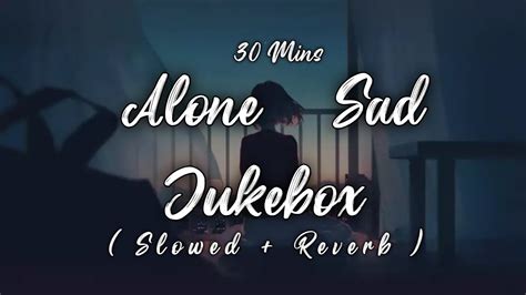 Alone Sad Jukebox Slowed And Reverb Midnight Relaxed Songs Jukebox 2