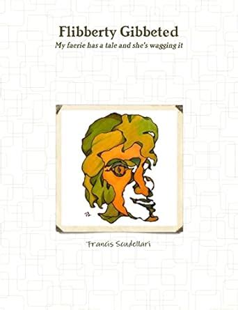 Flibberty Gibbeted: Scudellari, Francis: 9780557648580: Amazon.com: Books