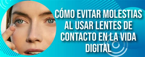 Lentes De Contacto En La Vida Digital Como Evitar Molestias Al Usar