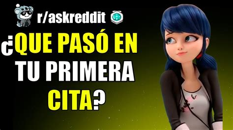 QUE PASÓ EN TU PRIMERA CITA QUE TE HIZO RECHAZAR UNA SEGUNDA CITA