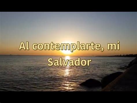 Al Contemplarte Mi Salvador Youtube