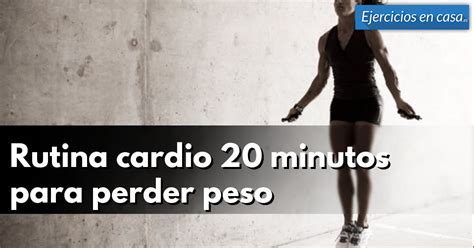 Rutina Cardio 20 Minutos Para Perder Peso Ejercicios En Casa