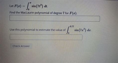 Solved F X ∫0xsin 7t2 Dt D The Maclaurin Polynomial Of