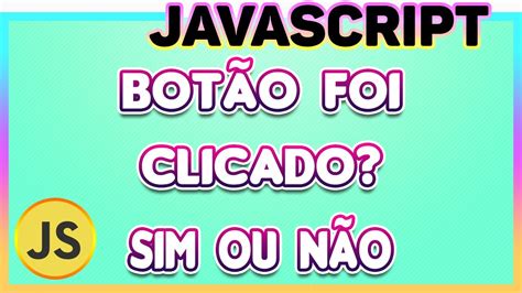 COMO DETECTAR CLICK EM BOTÃO JAVASCRIPT Como saber se um