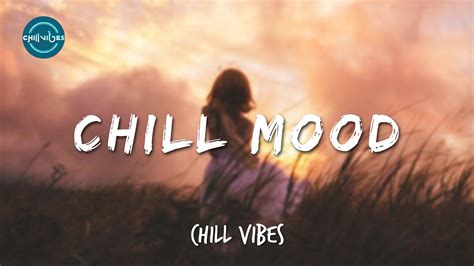 Better Mood With The Chill Song Playlist 🍒🥝🍇🍉 Chill Vibes ️🎶 Youtube