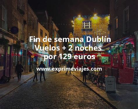 Chollo Fin de semana Dublín Vuelos 2 noches por 129 euros