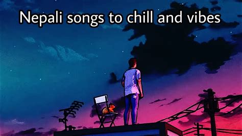 Nepali Songs To Chill And Vibe Alone Nepali Lofi Songs Youtube