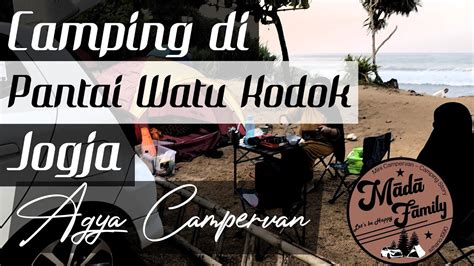 Vlog Camping Di Pantai Watu Kodok Jogja Agya Campervan Youtube